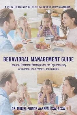 Viselkedéskezelési útmutató: Alapvető kezelési stratégiák a gyermekek, szüleik és családjaik pszichoterápiájához - Behavioral Management Guide: Essential Treatment Strategies for the Psychotherapy of Children, Their Parents, and Families