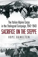 Áldozat a sztyeppén - Az olasz alpesi hadtest a sztálingrádi hadjáratban, 1942-1943 - Sacrifice on the Steppe - The Italian Alpine Corps in the Stalingrad Campaign, 1942-1943