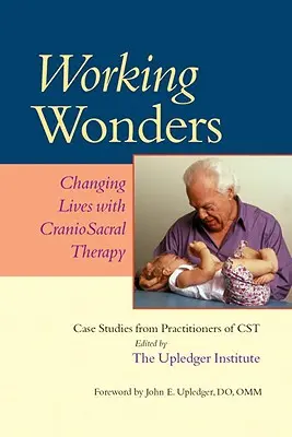 Működő csodák: Életek megváltoztatása craniosacralis terápiával - Working Wonders: Changing Lives with Craniosacral Therapy