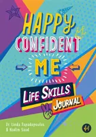 Happy Confident Me Életvezetési napló - 60 tevékenység 10 kulcsfontosságú életvezetési készség fejlesztéséhez - Happy Confident Me Life Skills Journal - 60 activities to develop 10 key Life Skills