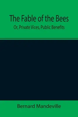 A méhek meséje; avagy: Magánbűnök, közhasznúak - The Fable of the Bees; Or, Private Vices, Public Benefits