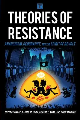 Az ellenállás elméletei: Anarchizmus, földrajz és a lázadás szelleme - Theories of Resistance: Anarchism, Geography, and the Spirit of Revolt