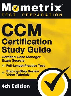 CCM Certification Study Guide - Certified Case Manager Exam Secrets, teljes hosszúságú gyakorlati teszt, lépésről lépésre történő áttekintő videós oktatóvideók: [4. kiadás] - CCM Certification Study Guide - Certified Case Manager Exam Secrets, Full-Length Practice Test, Step-by-Step Review Video Tutorials: [4th Edition]