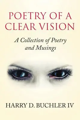 A tiszta látás költészete: Versek és elmélkedések gyűjteménye - Poetry of a Clear Vision: A Collection of Poetry and Musings