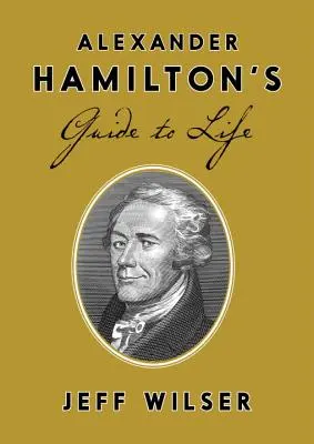 Alexander Hamilton útmutatója az élethez - Alexander Hamilton's Guide to Life