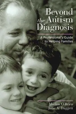 Az autizmus diagnózisán túl: Egy szakember útmutatója a családok segítéséhez - Beyond the Autism Diagnosis: A Professional's Guide to Helping Families