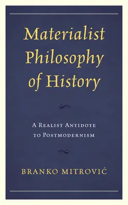 Materialista történelemfilozófia: A posztmodernizmus realista ellenszere - Materialist Philosophy of History: A Realist Antidote to Postmodernism