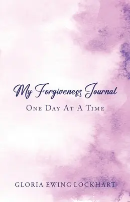 Az én megbocsátási naplóm: One Day at a Time - My Forgiveness Journal: One Day at a Time