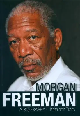 Morgan Freeman: Morgan Morgan: Életrajz - Morgan Freeman: A Biography