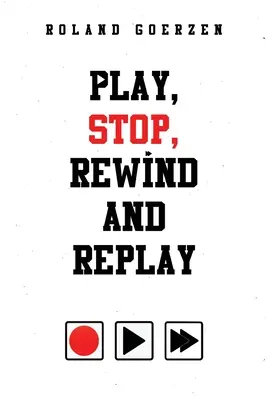 Play, Stop, Rewind and Replay (Lejátszás, megállítás, visszatekerés és újrajátszás) - Play, Stop, Rewind and Replay