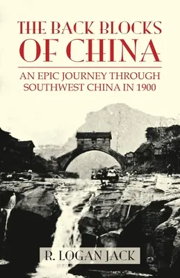 Kína hátsó blokkjai: Egy epikus utazás története Délnyugat-Kínában 1900-ban. Graham Earnshaw új előszavával. - The Back Blocks of China: The story of an epic journey through southwest China in 1900. With a new Preface by Graham Earnshaw