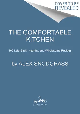 A kényelmes konyha: 105 laza, egészséges és teljes értékű recept - The Comfortable Kitchen: 105 Laid-Back, Healthy, and Wholesome Recipes