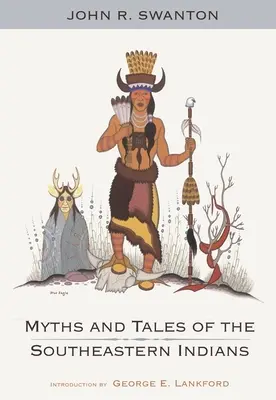 A délkeleti indiánok mítoszai és meséi - Myths and Tales of the Southeastern Indians