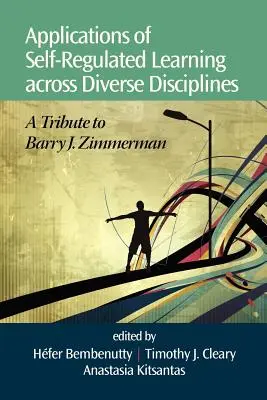 Az önszabályozó tanulás alkalmazásai különböző tudományágakban: Zimmerman előtt tisztelegve - Applications of Self-Regulated Learning Across Diverse Disciplines: A Tribute to Barry J. Zimmerman