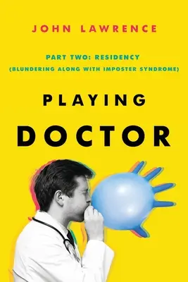 JÁTÉKOS DOKTOR; Második rész: Rezidensképzés - PLAYING DOCTOR; Part Two: Residency