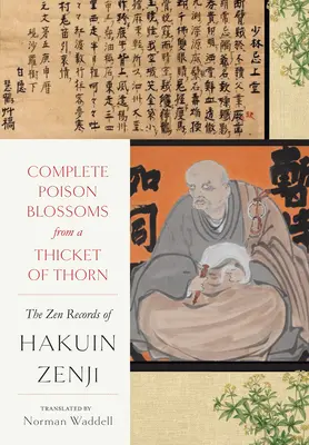 Teljes Méregvirágok a tövises tüskebokorból: Hakuin Ekaku zen feljegyzései - Complete Poison Blossoms from a Thicket of Thorn: The Zen Records of Hakuin Ekaku