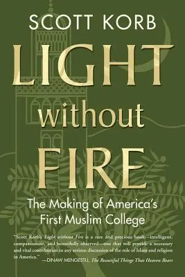 Tűz nélküli fény: Amerika első muszlim főiskolájának megteremtése - Light Without Fire: The Making of America's First Muslim College