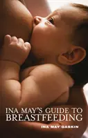 Ina May útmutatója a szoptatáshoz - Ina May's Guide to Breastfeeding