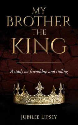 Testvérem, a király: Tanulmány a barátságról és a hivatásról - My Brother, the King: A study on friendship and calling