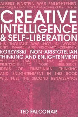 Kreatív intelligencia és önmegszabadítás: Korzybski nem-arisztotelészi gondolkodása és a megvilágosodás - Creative Intelligence and Self-Liberation: Korzybski Non-Aristotelian Thinking and Enlightenment