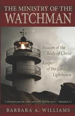 Az őrszolgálat: Krisztus testének jelzőfénye, az Úr világítótornyának őrzője - The Ministry of the Watchman: Beacon to the Body of Christ, Keeper of the Lord's Lighthouse