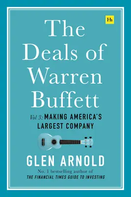 Warren Buffett üzletei 3. kötet: Amerika legnagyobb vállalatának létrehozása - The Deals of Warren Buffett Volume 3: Making America's Largest Company