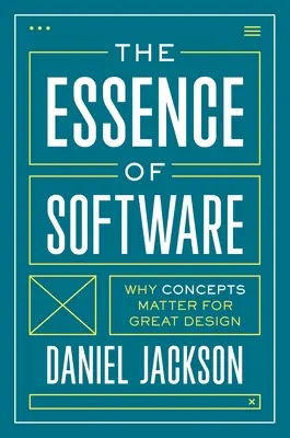 A szoftverek lényege: Miért fontosak a fogalmak a nagyszerű tervezéshez - The Essence of Software: Why Concepts Matter for Great Design