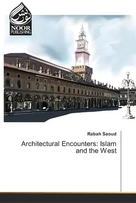 Építészeti találkozások: Az iszlám és a Nyugat - Architectural Encounters: Islam and the West