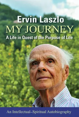 Az én utazásom: Egy élet az élet célját keresve - My Journey: A Life in Quest of the Purpose of Life