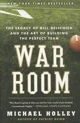 Háborús szoba: Bill Belichick öröksége és a tökéletes csapat felépítésének művészete - War Room: The Legacy of Bill Belichick and the Art of Building the Perfect Team