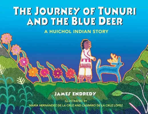 Tunuri és a kék szarvas utazása: Egy huichol indián történet - The Journey of Tunuri and the Blue Deer: A Huichol Indian Story