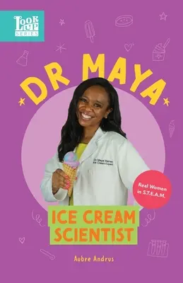 Dr. Maya, a jégkrémtudós: A valódi nők a STEAM-ben - Dr. Maya, Ice Cream Scientist: Real Women in STEAM