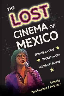 Mexikó elveszett mozija: A Lucha Libre-től a Cine Familiarig és más churroktól - The Lost Cinema of Mexico: From Lucha Libre to Cine Familiar and Other Churros