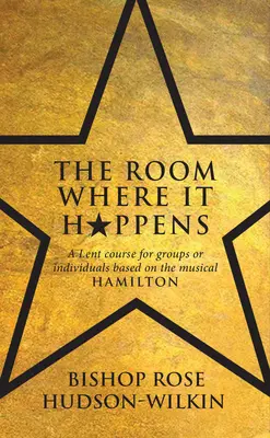 Room Where It Happens - Nagyböjti kurzus csoportoknak vagy egyéneknek a Hamilton című musical alapján - Room Where It Happens - A Lent course for groups or individuals based on the musical Hamilton