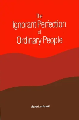 A hétköznapi emberek tudatlan tökéletessége - The Ignorant Perfection of Ordinary People