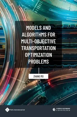 Többcélú szállítási optimalizálási problémák modelljei és algoritmusai - Models and Algorithms for Multi-Objective Transportation Optimization Problems