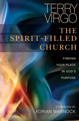 A Lélekkel teli gyülekezet: Helyed megtalálása Isten céljában - The Spirit-Filled Church: Finding Your Place in God's Purpose