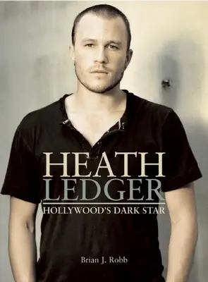 Heath Ledger: Ledheath: Hollywood sötét csillaga - Heath Ledger: Hollywood's Dark Star