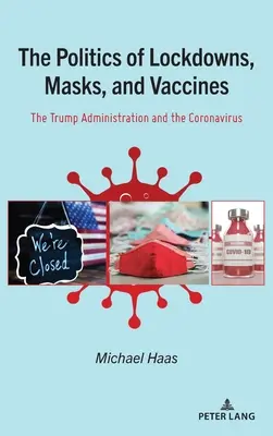 A zárlatok, maszkok és vakcinák politikája; A Trump-kormányzat és a koronavírus - The Politics of Lockdowns, Masks, and Vaccines; The Trump Administration and the Coronavirus