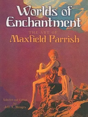 A varázslat világai: Maxfield Parrish művészete - Worlds of Enchantment: The Art of Maxfield Parrish