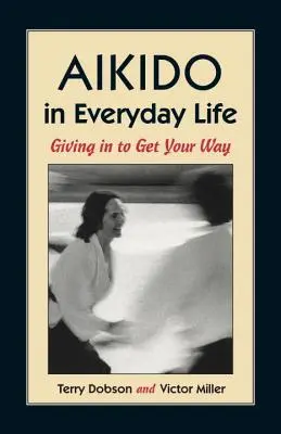 Aikido a mindennapi életben: Engedj, hogy elérd, amit akarsz - Aikido in Everyday Life: Giving in to Get Your Way