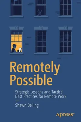 Távolról lehetséges: Stratégiai tanulságok és taktikai legjobb gyakorlatok a távmunkához - Remotely Possible: Strategic Lessons and Tactical Best Practices for Remote Work