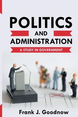 Politika és közigazgatás: Tanulmány a kormányzásról - Politics and Administration: A Study in Government