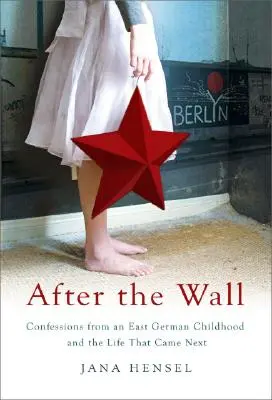 A fal után: Vallomások egy keletnémet gyermekkorból és az utána következő életről - After the Wall: Confessions from an East German Childhood and the Life That Came Next