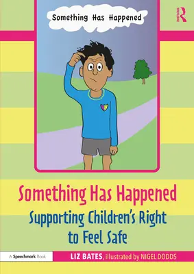 Valami történt: A gyermekek biztonságérzethez való jogának támogatása - Something Has Happened: Supporting Children's Right to Feel Safe