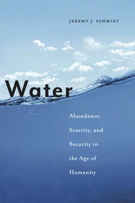 Víz: Bőség, szűkösség és biztonság az emberiség korában. - Water: Abundance, Scarcity, and Security in the Age of Humanity