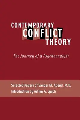 Kortárs konfliktuselmélet: Egy pszichoanalitikus utazása: Dr. Sander M. Abend válogatott írásai. - Contemporary Conflict Theory: The Journey of a Psychoanalyst: Selected Papers of Sander M. Abend, MD.