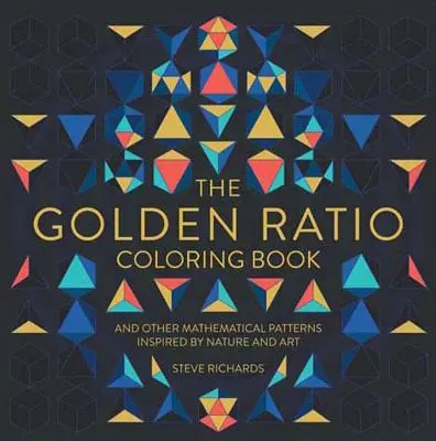 Az aranymetszés színezőkönyv: És más, a természet és a művészet által inspirált matematikai mintázatok - The Golden Ratio Coloring Book: And Other Mathematical Patterns Inspired by Nature and Art