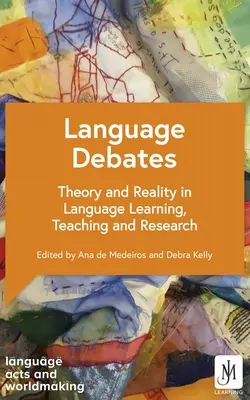 Nyelvi viták: Theory and Reality in Language Learning, Teaching and Research (Elmélet és valóság a nyelvtanulásban, -oktatásban és -kutatásban) - Language Debates: Theory and Reality in Language Learning, Teaching and Research