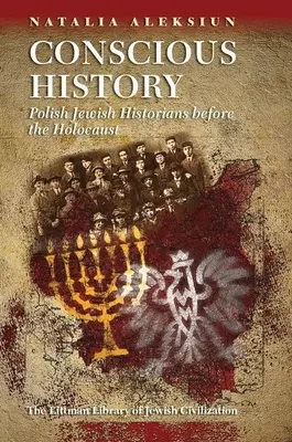 Tudatos történelem: Lengyel zsidó történészek a holokauszt előtt - Conscious History: Polish Jewish Historians Before the Holocaust